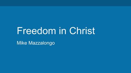 Freedom in Christ Mike Mazzalongo. It was for freedom that Christ set us free; therefore keep standing firm and do not be subject again to a yoke of slavery.