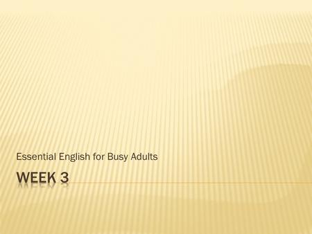Essential English for Busy Adults.  Present tense verbs Base verbI….He/She…. Eat I eat…. He/She eats… Work I work He/She works TryI tryHe/She tries StudyI.