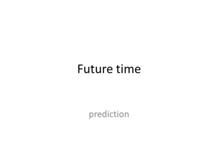 Future time prediction.