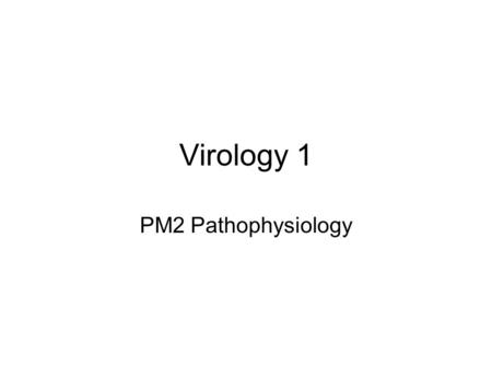 Virology 1 PM2 Pathophysiology.