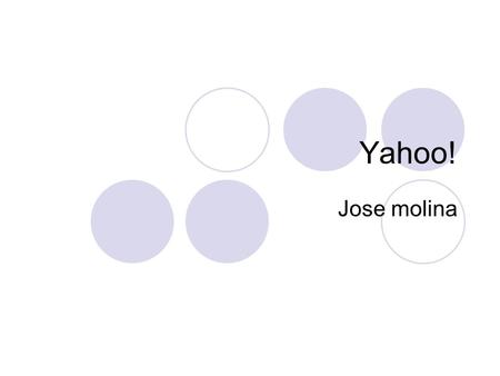 Yahoo! Jose molina. Yahoo! Yahoo! will search the terms you enter throughout four billon web pages. Yahoo! Search provides quick, access to the information.
