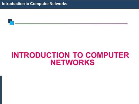 Introduction to Computer Networks INTRODUCTION TO COMPUTER NETWORKS.