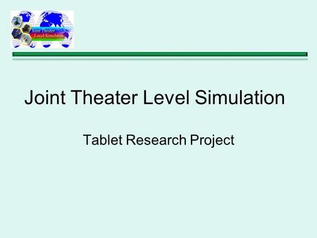 Joint Theater Level Simulation Tablet Research Project.