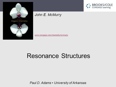 John E. McMurry www.cengage.com/chemistry/mcmurry Paul D. Adams University of Arkansas Resonance Structures.