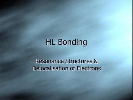 HL Bonding Resonance Structures & Delocalisation of Electrons.