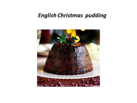 English Christmas pudding. Ingredients 175 g flour 175 g white bread crumbs.