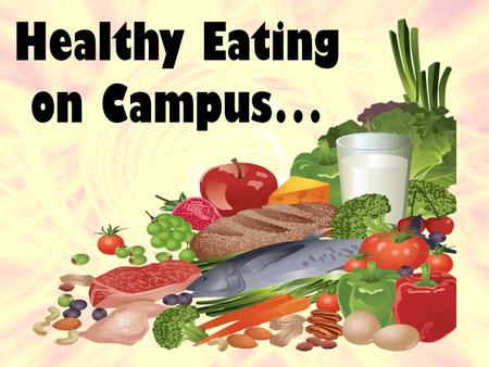 Healthy Eating on Campus…. Just4U is a program used on campus to flag foods by categories, such as low fat, low sodium, vegetarian, calorie counts,