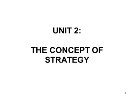 UNIT 2: THE CONCEPT OF STRATEGY