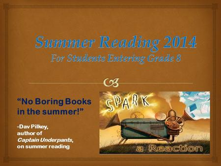 “No Boring Books in the summer!” -Dav Pilkey, author of Captain Underpants, on summer reading.