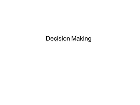 Decision Making. Decision Making is an indispensable component of the management process itself. Decision making is a process by which selection of a.