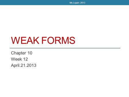 Ms.Lujain -2013 Weak forms Chapter 10 Week 12 April.21.2013.