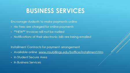 BUSINESS SERVICES Encourage students to make payments online No Fees are charged for online payments **NEW** Invoices will not be mailed Notifications.