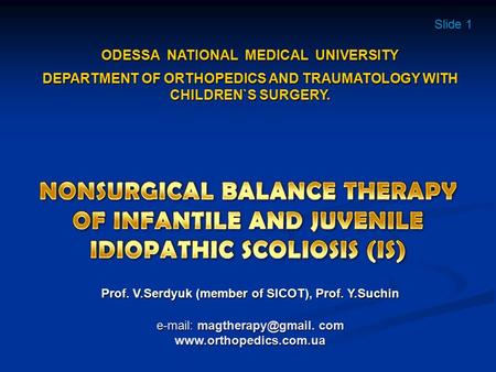 Prof. V.Serdyuk (member of SICOT), Prof. Y.Suchin   com  Slide 1 ODESSA NATIONAL MEDICAL UNIVERSITY DEPARTMENT.