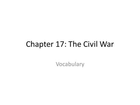 Chapter 17: The Civil War Vocabulary. Battle of Bull Run battle won by the Confederates and Stonewall Jackson.