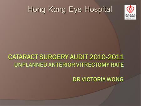 Hong Kong Eye Hospital Acknowledgement  OT nursing staff  MRO staff Unplanned AV rate 2010-112.