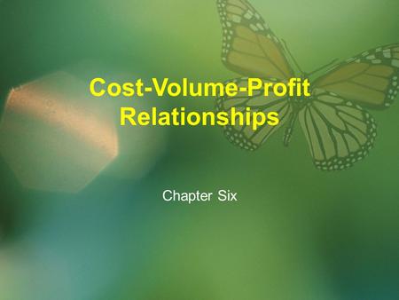 Chapter Six Cost-Volume-Profit Relationships. CVP ANALYSIS Cost Volume Profit analysis is one of the most powerful tools that helps management to make.