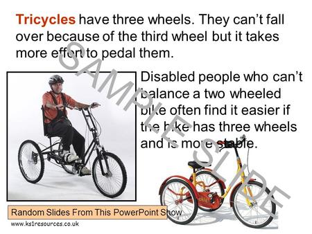 Www.ks1resources.co.uk Tricycles have three wheels. They can’t fall over because of the third wheel but it takes more effort to pedal them. Disabled people.