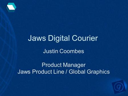 Jaws Digital Courier Justin Coombes Product Manager Jaws Product Line / Global Graphics.