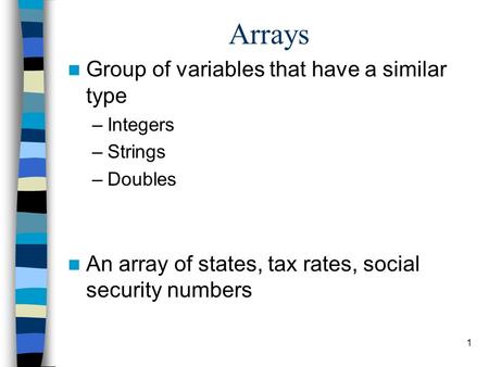 Arrays Group of variables that have a similar type