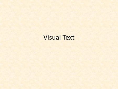 Visual Text. What is Visual Text? A visual text makes its meanings with images, or with meaningful patterns.