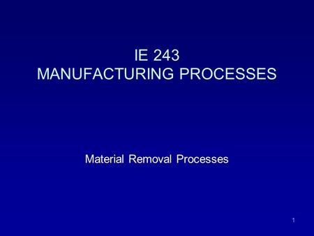 IE 243 MANUFACTURING PROCESSES