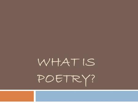 WHAT IS POETRY?. What is poetry? What is a poem? 1. Working independently, please develop a definition for the word “poem.” 2. Turn to a neighbor and.