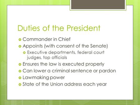 Duties of the President  Commander in Chief  Appoints (with consent of the Senate)  Executive departments, federal court judges, top officials  Ensures.