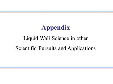 Appendix Liquid Wall Science in other Scientific Pursuits and Applications.