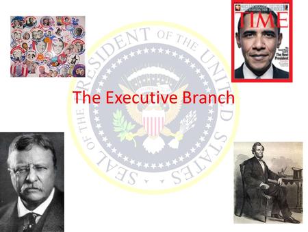 The Executive Branch. Foundations Under Articles there was a President of the United States in Congress Assembled Ratification of Constitution formed.