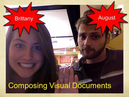 By August and Brittany Brittany August Composing Visual Documents.
