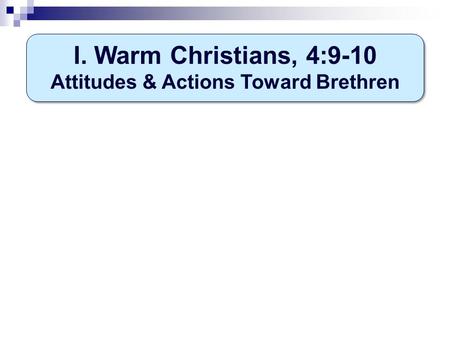 I. Warm Christians, 4:9-10 Attitudes & Actions Toward Brethren.