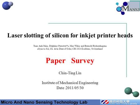 Laser slotting of silicon for inkjet printer heads Chin-Ting Lin Institute of Mechanical Engineering Date ﹕ 2011/05/30 Paper Survey Tuan Anh Maia, Delphine.