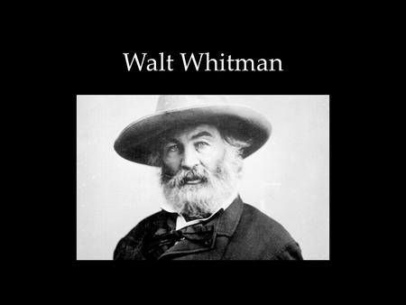 Walt Whitman. Life: 1819-1892 Born in Long Island: saw the rural Long Island with fishers/famers; beginning community of Brooklyn; great harbor with ships;