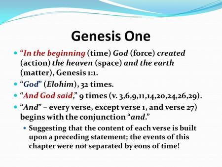 Genesis One “In the beginning (time) God (force) created (action) the heaven (space) and the earth (matter), Genesis 1:1. “God” (Elohim), 32 times. “And.