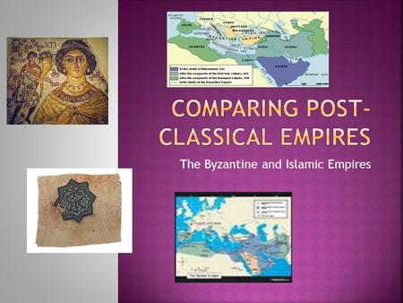 The Byzantine and Islamic Empires. ByzantineBothIslamic Led by Eastern Orthodox Christianity(Caesarop apism) Justinian’s Code Constantinople Eastern Roman.