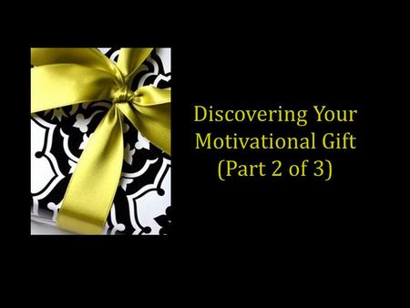 Discovering Your Motivational Gift (Part 2 of 3).