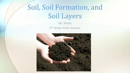 Soil, Soil Formation, and Soil Layers