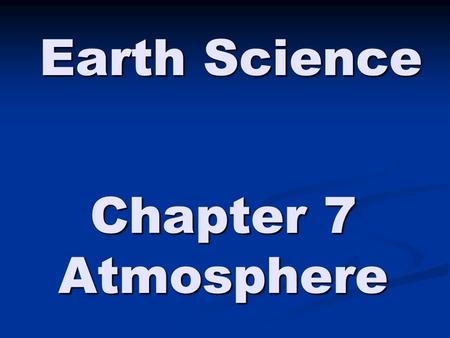 Earth Science Chapter 7 Atmosphere.