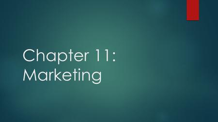 Chapter 11: Marketing. Marketing  Process for creating, communicating, delivering offerings that have value for customer.