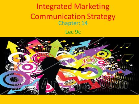 Integrated Marketing Communication Strategy Chapter: 14 Lec 9c.