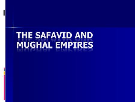 The Safavid and Mughal Empires