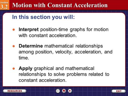 Section 3.2 Section 3.2 Motion with Constant Acceleration ●Interpret position-time graphs for motion with constant acceleration. ●Determine mathematical.