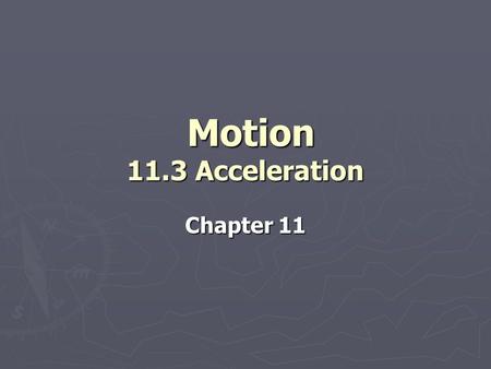 Motion 11.3 Acceleration Chapter 11.