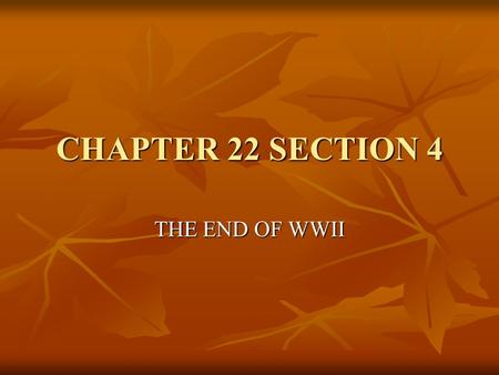 CHAPTER 22 SECTION 4 THE END OF WWII. 1) To end the war, an attack would be made on _________________________. Allied troops prepared for ________________.