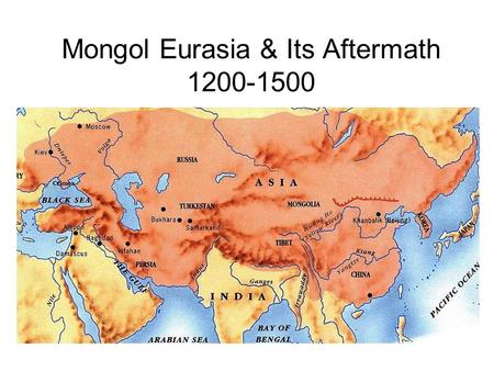Mongol Eurasia & Its Aftermath 1200-1500. Nomadism in Central Asia Resources –Scarce water = Pressure for tribes to move out to find new sources Complex.