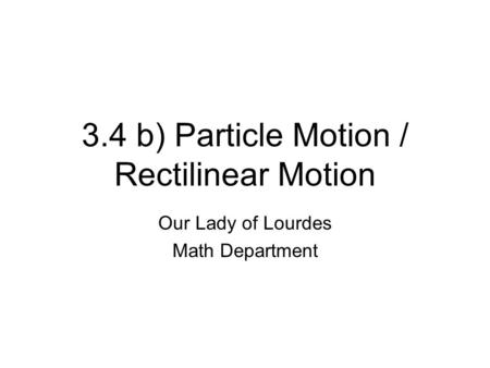 3.4 b) Particle Motion / Rectilinear Motion