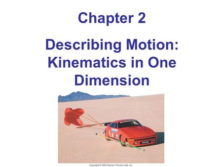Chapter 2 Describing Motion: Kinematics in One Dimension.