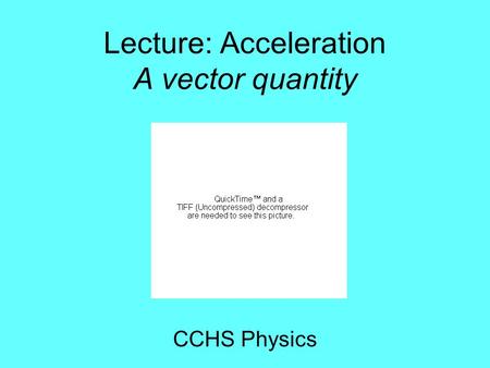 Lecture: Acceleration A vector quantity CCHS Physics.