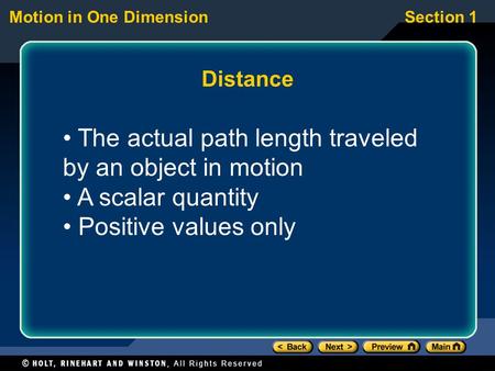 Motion in One DimensionSection 1 Distance The actual path length traveled by an object in motion A scalar quantity Positive values only.