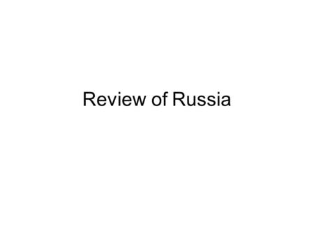 Review of Russia. Peter The Great Peter the Great- modernizes Russia, begins its rise to level of world power Gets a new key seaport Focuses on culture,